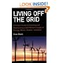 Living off the Grid: A Simple Guide to Creating and Maintaining a Self-reliant Supply of Energy, Water, Shelter and More