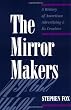 The Mirror Makers: A History of American Advertising and Its Creators