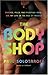 The Body Shop: Parties, Pills, and Pumping Iron -- Or, My Life in the Age of Muscle