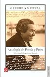 Antologia de poesia y prosa de Gabriela Mistral (Spanish Edition)