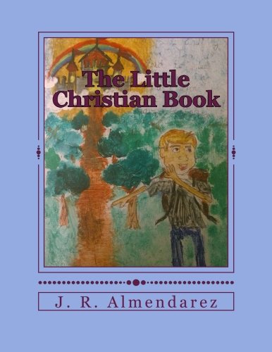 The Little Christian Book, by J. R. Almendarez