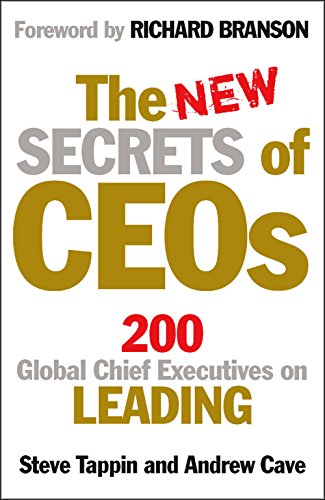 The New Secrets of CEOs: 200 Global Chief Executives on Leading, by Andrew Cave Steve Tappin