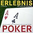 Erlebnis Poker. Das Hold'em Handbuch. Grundlagen und Strategien f�r Online Poker