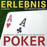 Erlebnis Poker - Das Hold'em Handbuch: Grundlagen und Strategien für ONLINE POKER
