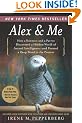 Alex & Me: How a Scientist and a Parrot Discovered a Hidden World of Animal Intelligence--And Formed a Deep Bond in the Process