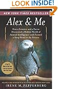 Alex & Me: How a Scientist and a Parrot Discovered a Hidden World of Animal Intelligence--and Formed a Deep Bond in the Process