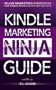 Kindle Marketing Ninja Guide - Killer Marketing Strategies for Kindle Book Marketing Success (Self Publishing Series)