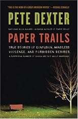 Paper Trails: True Stories of Confusion, Mindless Violence, and Forbidden Desires, a Surprising Number of Which Are Not About Marriage