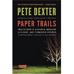Paper Trails: True Stories of Confusion, Mindless Violence, and Forbidden Desires, a Surprising Number of Which Are Not About Marriage