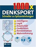 1000 x Denksport: Schneller zu Spitzenleistungen. Intelligenz, Logik, Kreativität, Gedächtnis, Konzentration, Wahrnehmung
