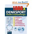 1000 x Denksport: Schneller zu Spitzenleistungen. Intelligenz, Logik, Kreativit�t, Ged�chtnis, Konzentration, Wahrnehmung