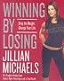Winning by Losing: Drop the Weight, Change Your Life Winning by Losing: Drop the Weight, Change Your Life