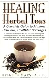 Healing Herbal Teas: A Complete Guide to Making Delicious, Healthful Beverages