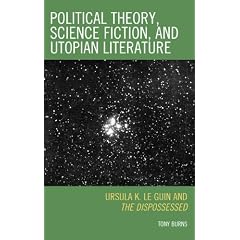 Political Theory, Science Fiction, and Utopian Literature: Ursula K. Le Guin and The Dispossessed