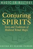 Conjuring Spirits: Texts and Traditions of Medieval Ritual Magic (Magic in History)