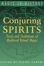 Conjuring Spirits: Texts and Traditions of Late Medieval Ritual Magic