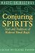 Conjuring Spirits: Texts and Traditions of Late Medieval Ritual Magic