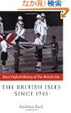 The British Isles Since 1945 (Short Oxford History of the British Isles)