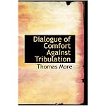 Dialogue of Comfort Against Tribulation: With Modifications To Obsolete Language By Monica book cover
