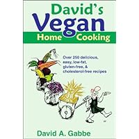 David's Vegan Home Cooking: Over 250 delicious, easy, low-fat, gluten-free, and cholesterol-free recipes