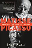 Matisse And Picasso: The Story Of Their Rivalry And Friendship