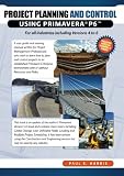 Project Planning & Control Using Primavera P6: For all industries including Versions 4 to 6 - 1921059206