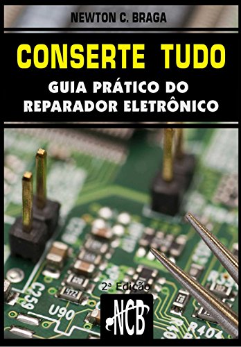 Conserte tudo: Guia prático do reparador eletrônico (Service, Reparação e Instalação) (Portuguese Edition)