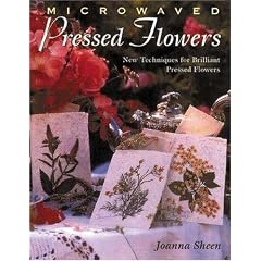 Microwaved Pressed Flowers, Vol. 8: New Techniques for Brilliant Pressed Flowers