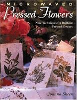 Microwaved Pressed Flowers, Vol. 8: New Techniques for Brilliant Pressed Flowers (Microwaved Pressed Flowers)