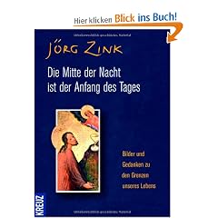 Die Mitte der Nacht ist der Anfang des Tages: Bilder und Gedanken zu den Grenzen unseres Lebens