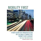 Mobility First: A New Vision for Transportation in a Globally Competitive Twenty-first Century