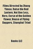 Films Directed by Zhang Yimou (Study Guide): Raise the Red Lantern, Not One Less, Hero, Curse of the Golden Flower, House of Flying Daggers-