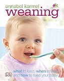Weaning : what to feed, when to feed, and how to feed your baby
