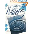 Come to the Waters: Baptism and Our Ministry of Welcoming Seekers and Making Disciples (The Christian Initiation Series) by Daniel T. Benedict Jr.