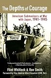 The Depths of Courage: American Submariners at War with Japan, 1941-1945