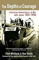 The Depths of Courage: American Submariners at War with Japan, 1941-1945