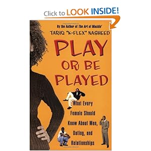 Play or Be Played: What Every Female Should Know About Men, Dating, and Relationships Tariq Nasheed