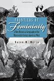 Frontiers of Femininity: A New Historical Geography of the Ninteenth-Century American West