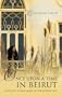 Once Upon a Time in Beirut: A Journey to the Heart of Hte Middle East