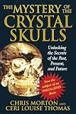 The Mystery of the Crystal Skulls: Unlocking the Secrets of the Past, Present, and Future