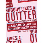 Nobody Likes a Quitter (and other reasons to avoid rehab): The Loaded Life of an Outlaw Booze Writer book cover