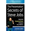 The Presentation Secrets of Steve Jobs: How to Be Insanely Great in Front of Any Audience