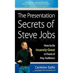 The Presentation Secrets of Steve Jobs: How to Be Insanely Great in Front of Any Audience