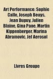 Produkt-Bild: Art Performance: Sophie Calle, Joseph Beuys, Jean Dupuy, Julien Blaine, Gina Pane, Martin Kippenberger, Marina Abramovi, Jef Arosol