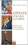 Produkt-Bild: Update f&uuml;r den Glauben: Denken und leben k&ouml;nnen, was man glaubt