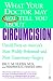 What Your Doctor May Not Tell You About(TM): Circumcision: Untold Facts on America's Most Widely Perfomed-and Most Unnecessary-Surgery (What Your Doctor May Not Tell You About...)