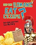 Did the Romans eat crisps? and other questions about history