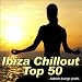Ibiza Chillout Top 50 (balearic lounge pearls)