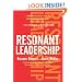 Resonant Leadership: Renewing Yourself and Connecting with Others Through Mindfulness, Hope, and Compassion