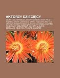 Aktorzy dziecicy: Dylan i Cole Sprouse, Joseph Gordon-Levitt, Paul Walker, Joseph Lawrence, Daniel Radcliffe, Mateus Carrieri, Roddy McDowall (Polish Edition)